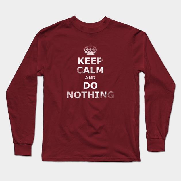 Keep Calm and Do Nothing Long Sleeve T-Shirt by FunkyHusky